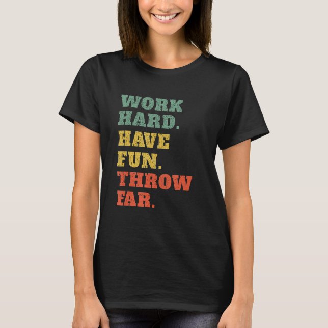 Work Hard Have Fun Throw Far Retro Discus Thrower T-Shirt (Front)