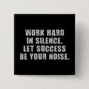 Work Hard In Silence - Let Success Be Your Noise Button