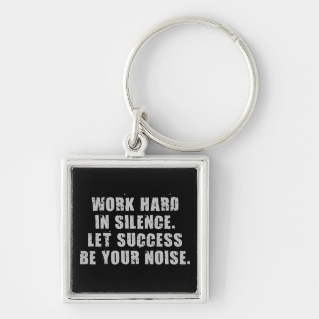 Work Hard In Silence - Let Success Be Your Noise Keychain (Front)