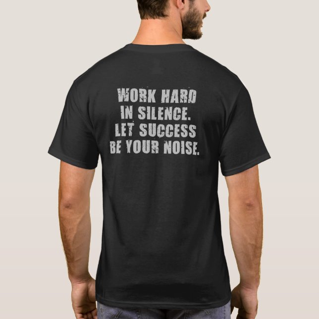 Work Hard In Silence - Let Success Be Your Noise T-Shirt (Back)