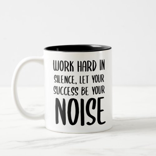 Work Hard in Silence Let Success Be Your Noise  Two_Tone Coffee Mug