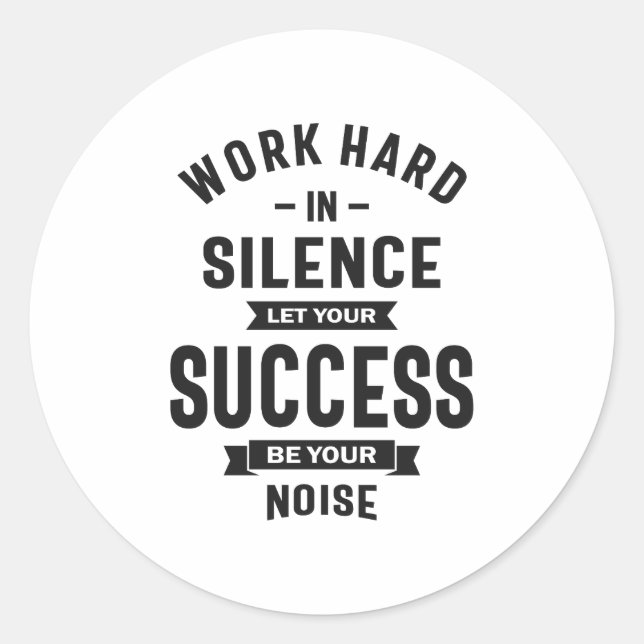 Work Hard In Silence - Let Success Make The Noise Classic Round Sticker (Front)