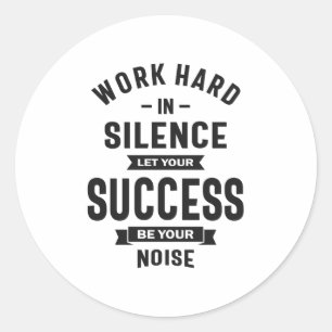 Work Hard In Silence - Let Success Make The Noise Classic Round Sticker