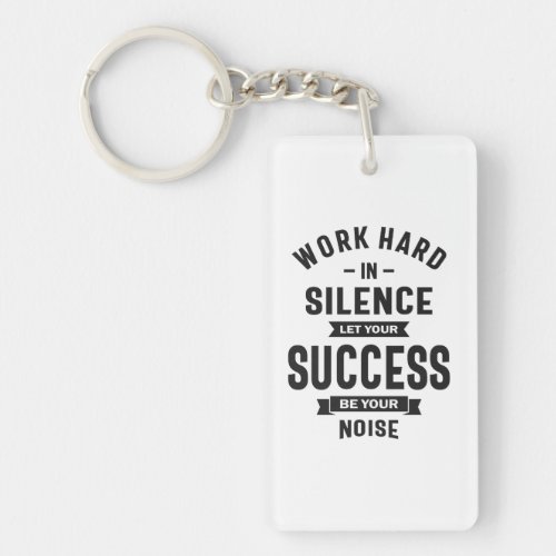 Work Hard In Silence _ Let Success Make The Noise Keychain