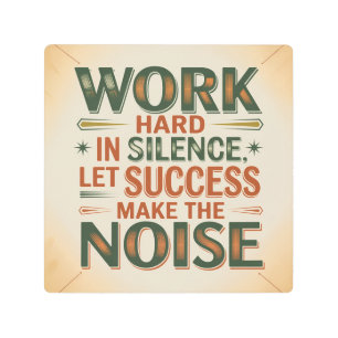Work Hard In Silence, Let Success Make The Noise Metal Print