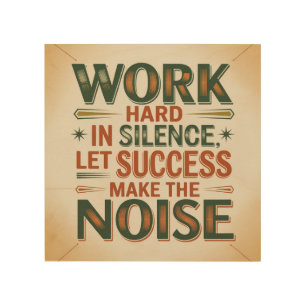 Work Hard In Silence, Let Success Make The Noise Wood Wall Art