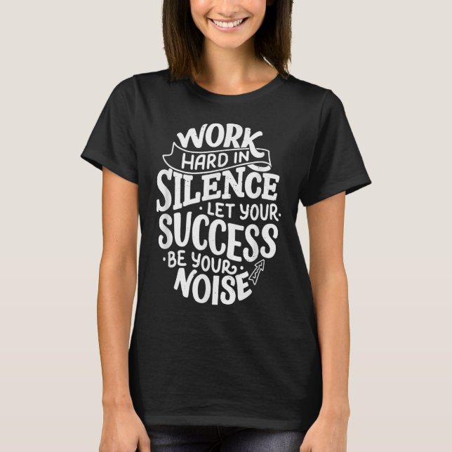 Work Hard In Silence Let Your Success Motivation Q T-Shirt (Front)