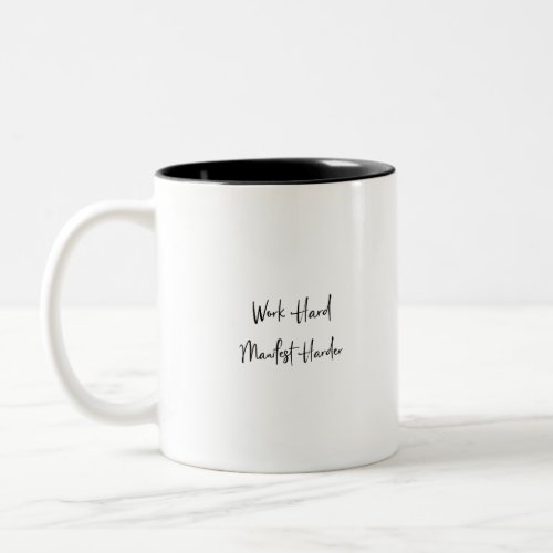 Work Hard Manifest Harder Work For It Every Day Two_Tone Coffee Mug