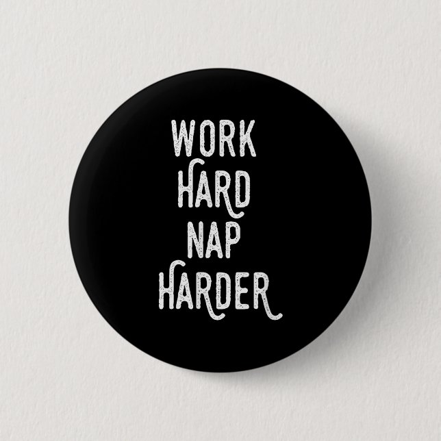 Work Hard Nap Harder _ Funny Motivational Quote Sh Button (Front)