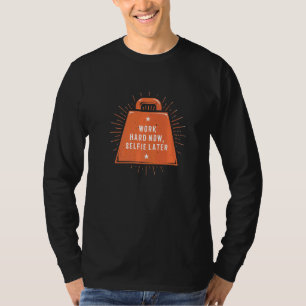 Work Hard Now Selfie Later Workout Humor Gym Joke T-Shirt