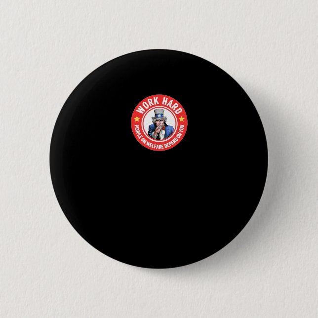 Work Hard - People On Welfare Depend On You  Button (Front)