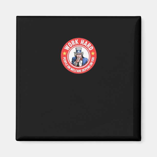 Work Hard - People On Welfare Depend On You  Magnet (Front)