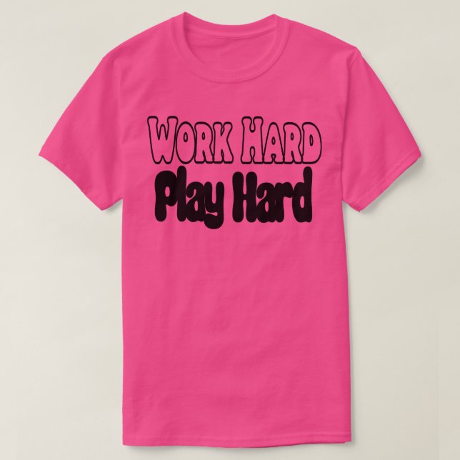 Work Hard Play Hard  26 T-Shirt (Design Front)