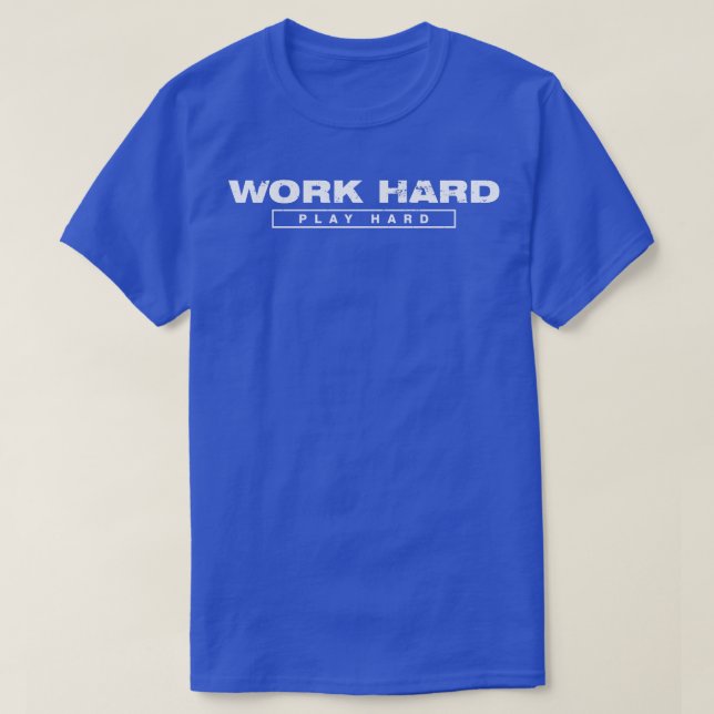 Work Hard Play Hard Distressed  1 T-Shirt (Design Front)