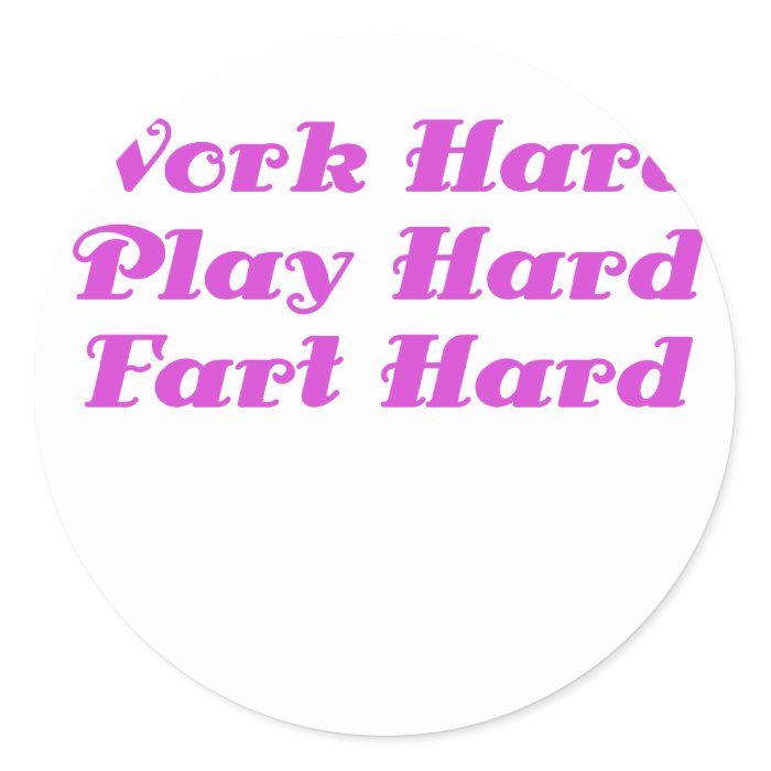 Work Hard Play Hard Fart Hard Round Stickers