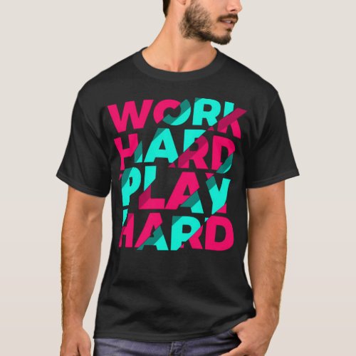 Work hard play hard style T_Shirt