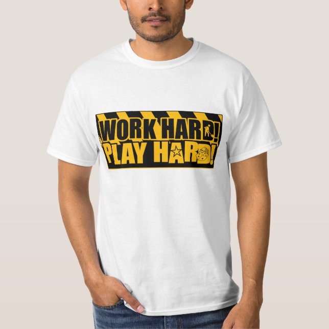 Work Hard! Play Hard! T-Shirt (Front)