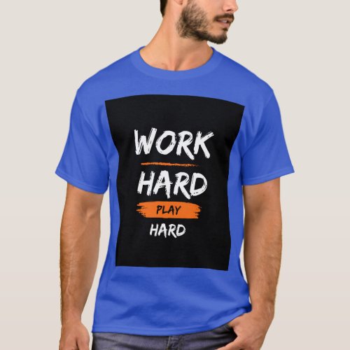 WORK HARD PLAY hard T_shirt
