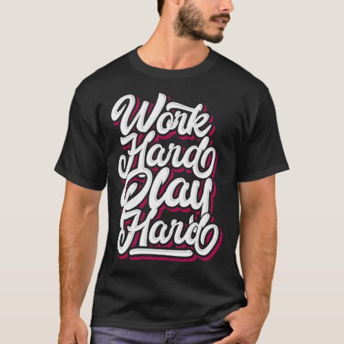 Work hard play hard trend T_Shirt