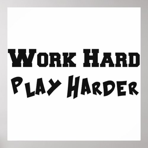 Work Hard Play Harder Poster