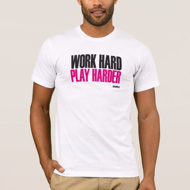 work hard play harder T-Shirt (Front)