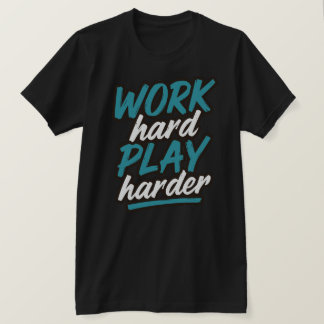 Work Hard Play Harder Typography Design T-Shirt