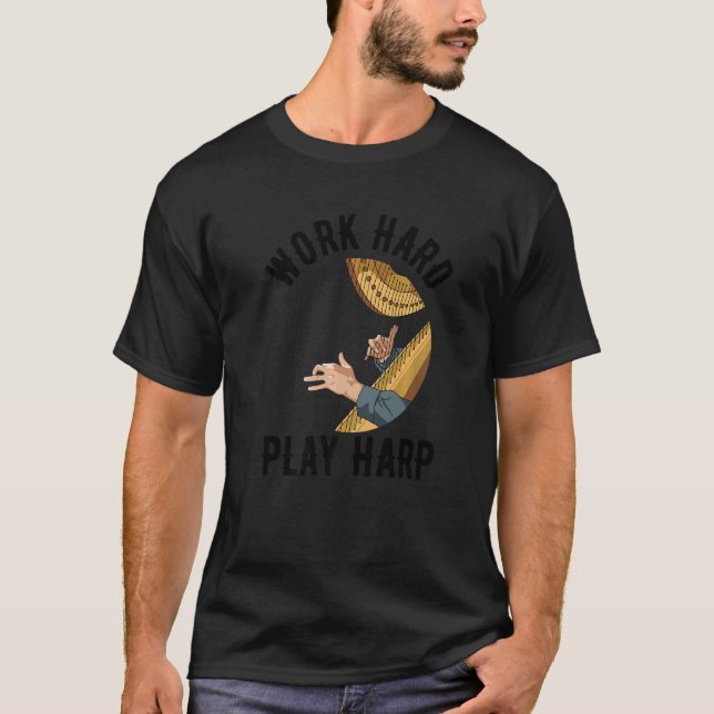 Work hard play harp Pun for a Harp Player T-Shirt (Front)