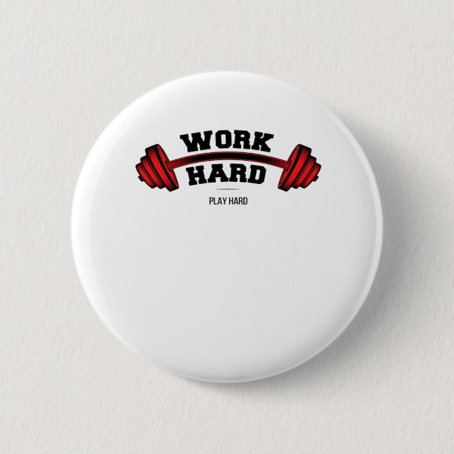 Work Hard Play So Hard for Workers Funny Button (Front)
