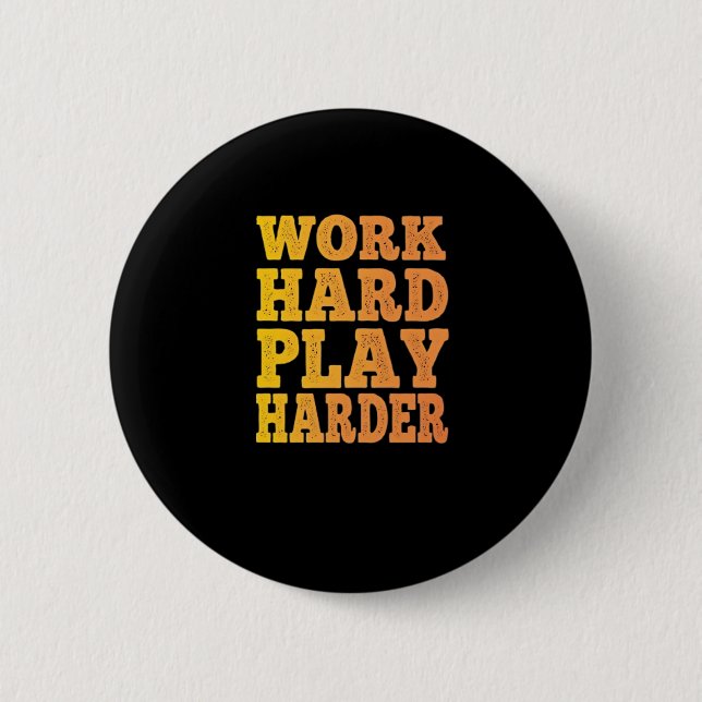Work Hard Play So Hard - Labor Day - Cute Quote Button (Front)