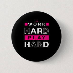 Work Hard, Play So Hard - Labor Day Funny Button