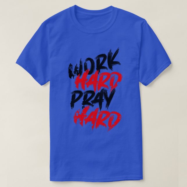 Work hard pray hard T-Shirt (Design Front)