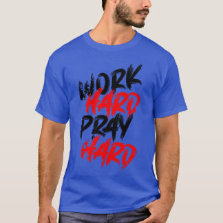 Work hard pray hard T-Shirt