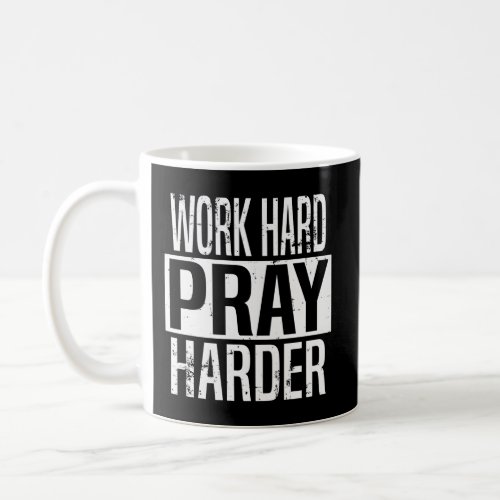Work Hard Pray Harder Christian Coffee Mug