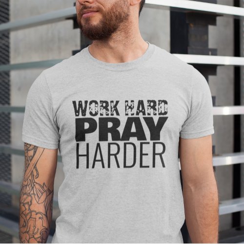 Work Hard Pray Harder Christian Quote T_Shirt