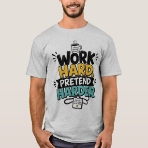 Work Hard Pretend Harder Funny Corporate Office T-Shirt