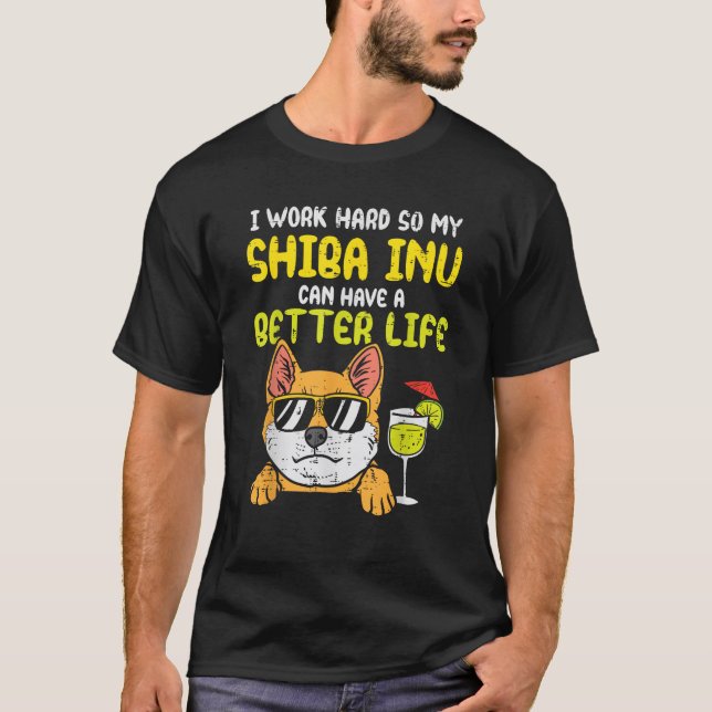 Work Hard Shiba Inu Better Life Funny Akita Doge D T-Shirt (Front)