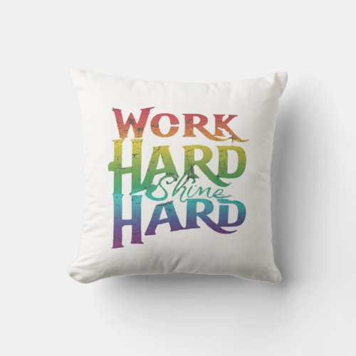 Work Hard Shine Hard Throw Pillow