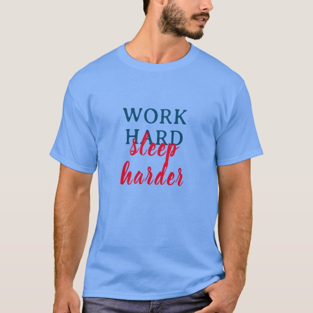 Work hard, Sleep harder T-Shirt (Front)