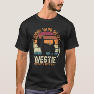 Work Hard So Dog Have Life Retro Westie 1 T-Shirt