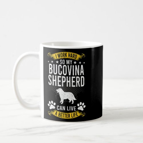 Work Hard So My Bucovina Shepherd Live A Better Do Coffee Mug
