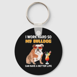 Work Hard So My Bulldog Can Have A Better Life 1 Keychain