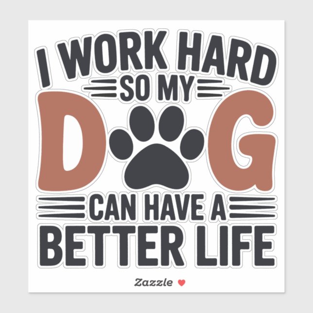 Work Hard So My Dog Lives Better – Fun Pet Decal (Sheet)