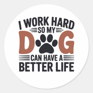 Work Hard So My Dog Lives Better – Fun Pet Decal Classic Round Sticker