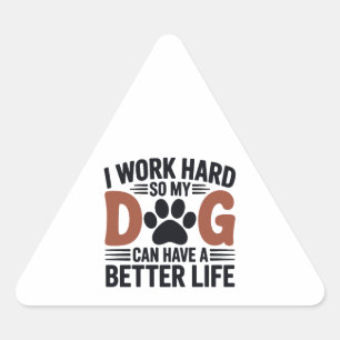 Work Hard So My Dog Lives Better – Fun Pet Decal Triangle Sticker