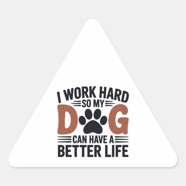 Work Hard So My Dog Lives Better – Fun Pet Decal Triangle Sticker (Front)
