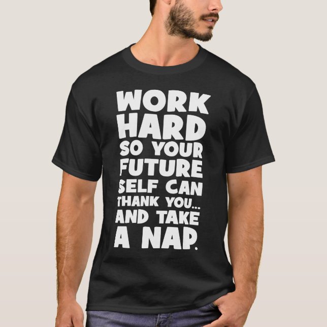 Work Hard So Your Future Self Can Take A Nap T-Shirt (Front)