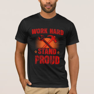 Work Hard Stand Proud Labour Day T-Shirt