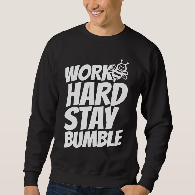 Work hard stay bumble sweatshirt (Front)