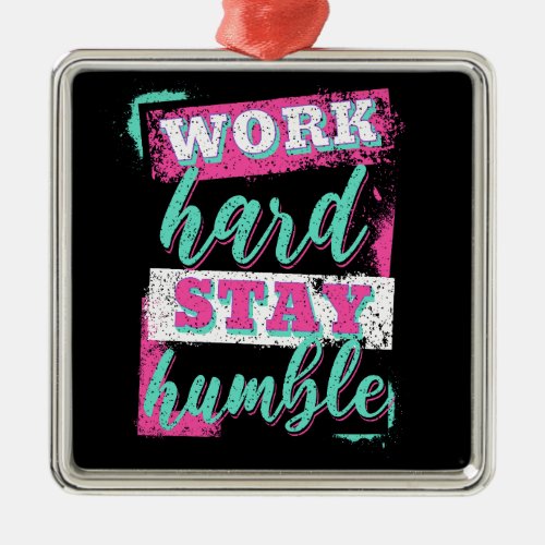 Work hard stay humble metal ornament