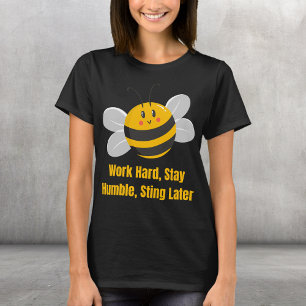 Work Hard, Stay Humble, Sting Later T-Shirt